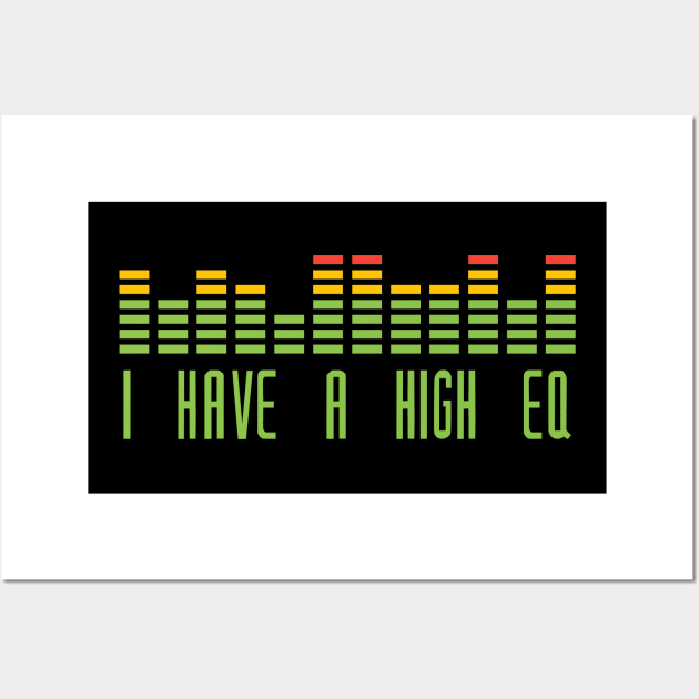 I Have A High EQ Wall Art by timlewis